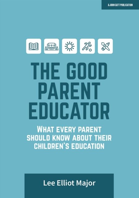 Good Parent Educator: What every parent should know about their children''s education