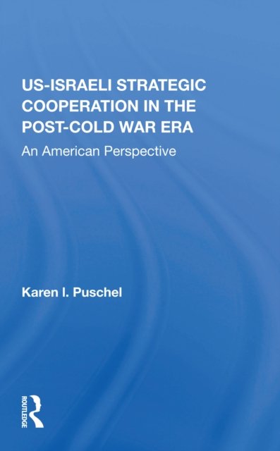 US-Israeli Strategic Cooperation in the Post-Cold War Era