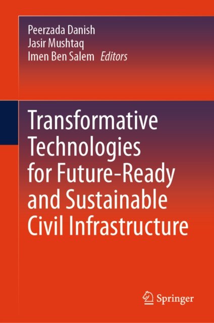 Transformative Technologies for Future-Ready and Sustainable Civil Infrastructure