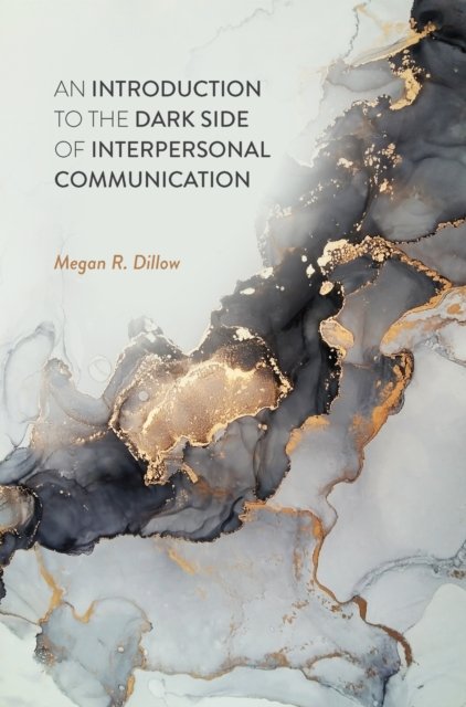 An Introduction to the Dark Side of Interpersonal Communication