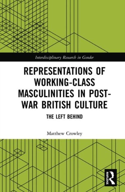 Representations of Working-class Masculinities in Post-war British Culture