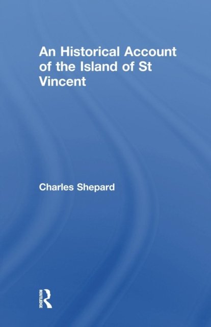 An Historical Account of the Island of St Vincent