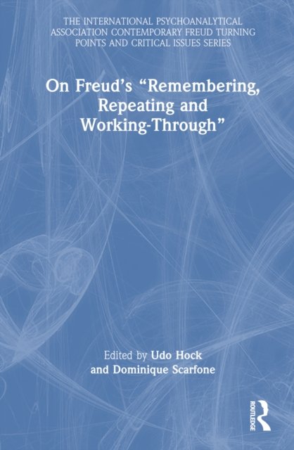 On Freud''s "Remembering, Repeating and Working-Through"