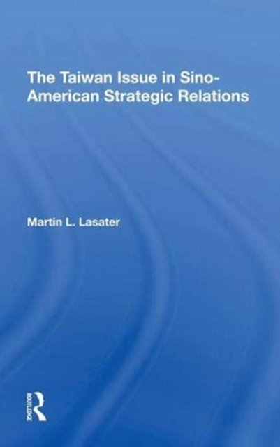 The Taiwan Issue in Sinoamerican Strategic Relations