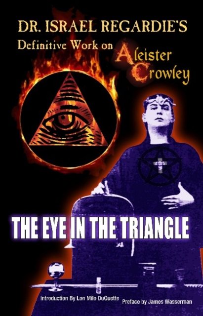 Dr Israel Regardie''s Definitive Work on Aleister Crowley