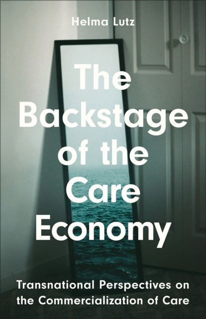 The Backstage of the Care Economy – Transnational Perspectives on the Commercialisation of Care