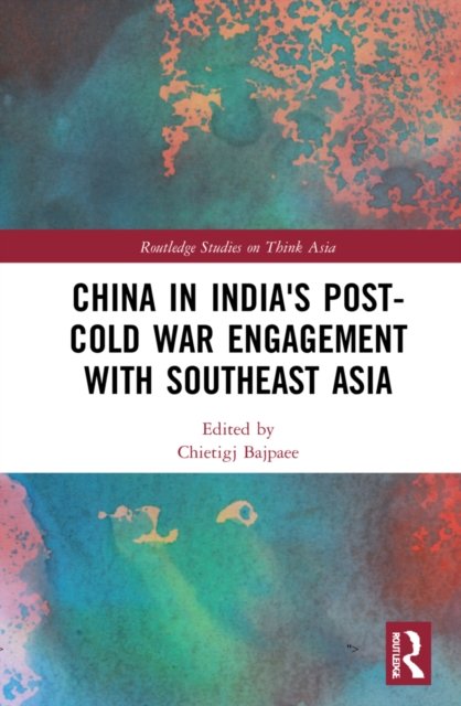 China in India''s Post-Cold War Engagement with Southeast Asia