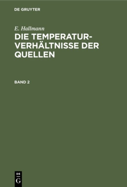 E. Hallmann: Die Temperaturverhaltnisse Der Quellen. Band 2