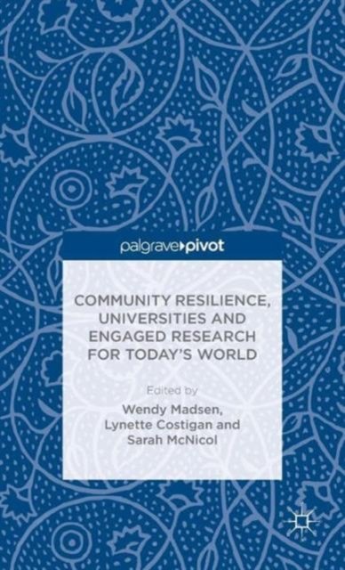 Community Resilience, Universities and Engaged Research for Today’s World