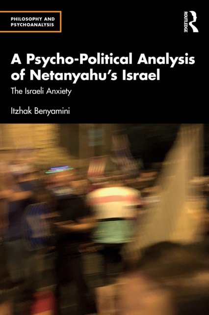 A Psycho-Political Analysis of Netanyahu''s Israel