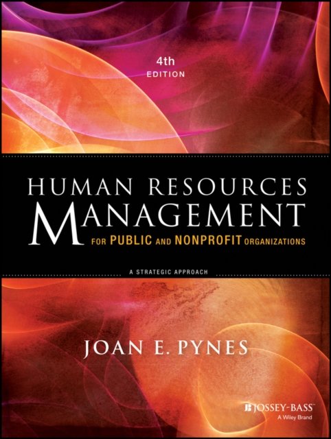 Human Resources Management for Public and Nonprofit Organizations – A Strategic Approach, 4th Edition