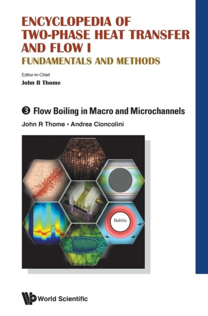 Encyclopedia Of Two-phase Heat Transfer And Flow I: Fundamentals And Methods - Volume 3: Flow Boiling In Macro And Microchannels