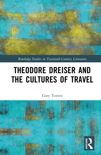 Theodore Dreiser and the Cultures of Travel