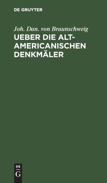 Ueber Die Alt-Americanischen Denkmaler