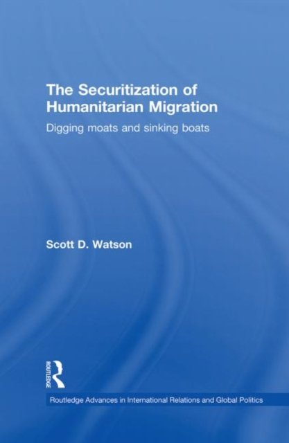 The Securitization of Humanitarian Migration