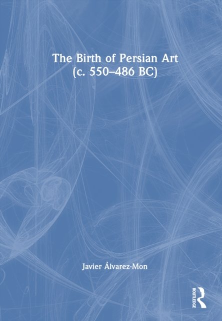 The Birth of Persian Art (c. 550–486 BC)