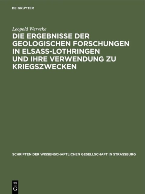 Die Ergebnisse Der Geologischen Forschungen in Elsaß-Lothringen Und Ihre Verwendung Zu Kriegszwecken