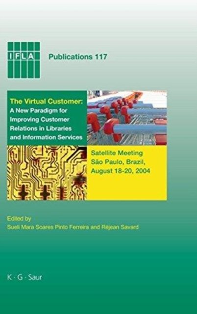 The Virtual Customer: A New Paradigm for Improving Customer Relations in Libraries and Information Services
