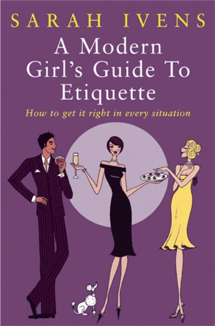 A Modern Girl''s Guide to Etiquette
