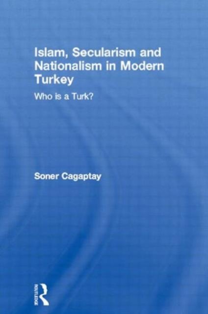 Islam, Secularism and Nationalism in Modern Turkey