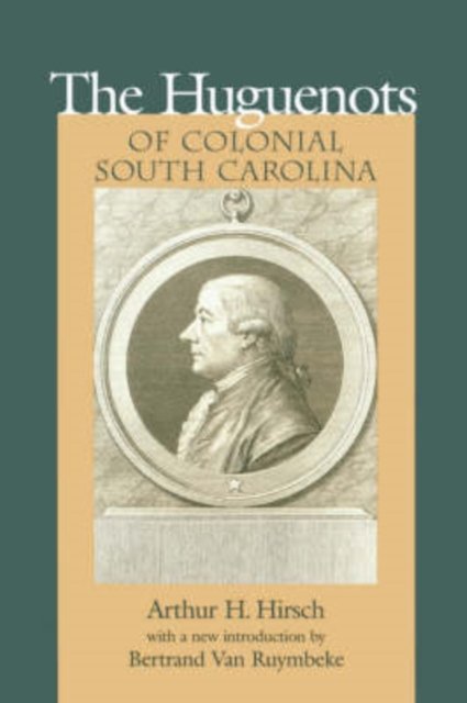 The Huguenots of Colonial South Carolina