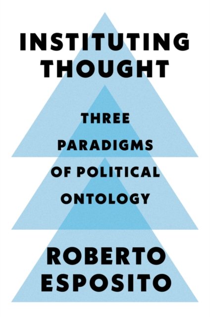 Instituting Thought – Three Paradigms of Political Ontology