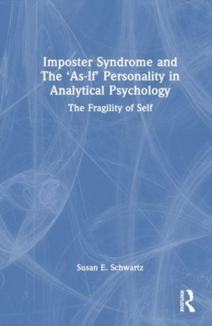 Imposter Syndrome and The ''As-If'' Personality in Analytical Psychology