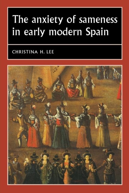The anxiety of sameness in early modern Spain