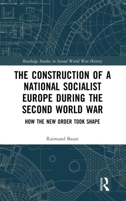 The Construction of a National Socialist Europe during the Second World War