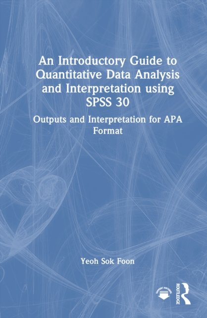An Introductory Guide to Quantitative Data Analysis and Interpretation using SPSS 30