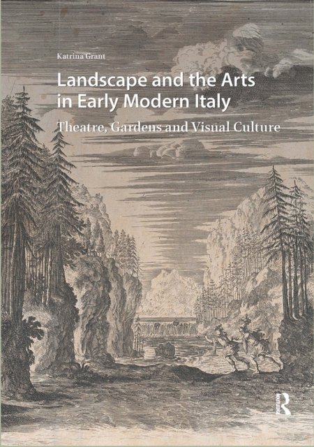 Landscape and the Arts in Early Modern Italy – Theatre, Gardens and Visual Culture