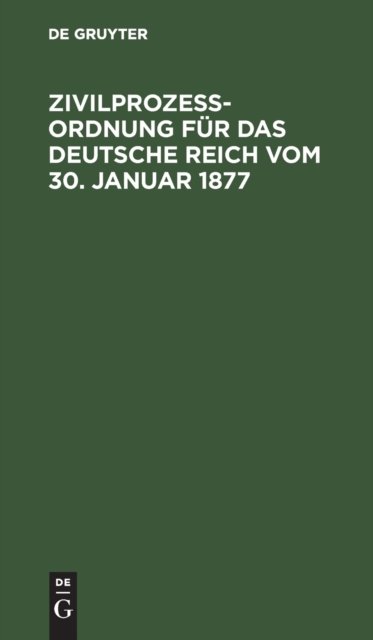 Zivilprozeßordnung Fur Das Deutsche Reich Vom 30. Januar 1877