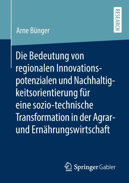Die Bedeutung von regionalen Innovationspotenzialen und Nachhaltigkeitsorientierung fur eine sozio-technische Transformation in der Agrar- und Ernahrungswirtschaft