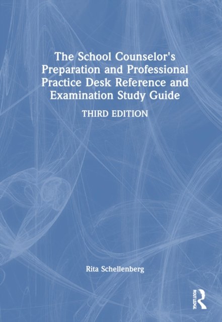 The School Counselor''s Preparation and Professional Practice Desk Reference and Examination Study Guide
