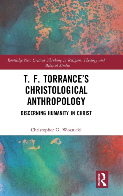 T. F. Torrance''s Christological Anthropology