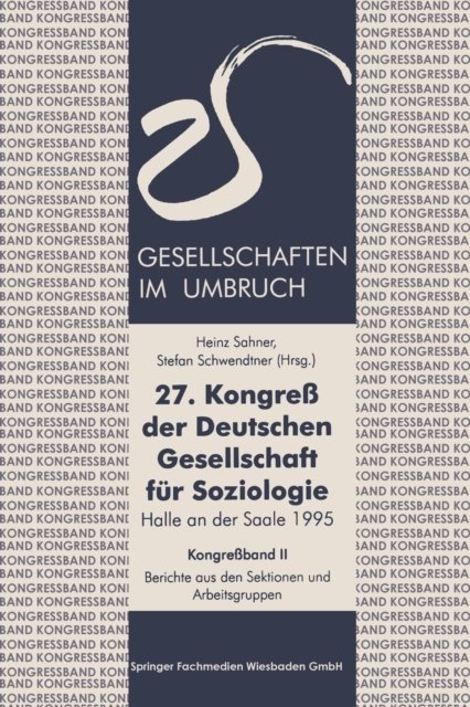 27. Kongreß der Deutschen Gesellschaft fur Soziologie. Gesellschaften im Umbruch