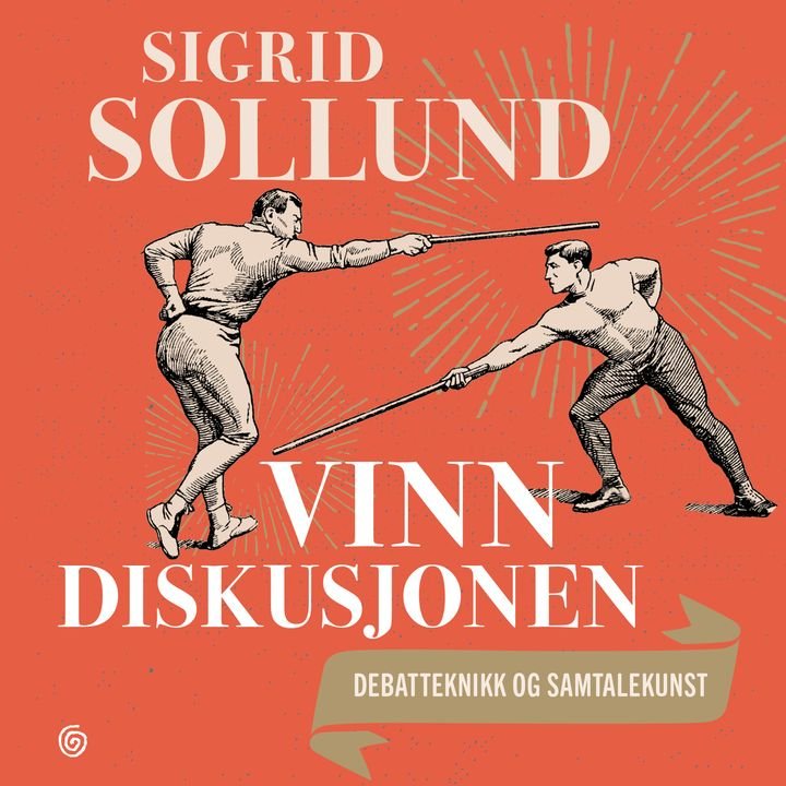 Vinn diskusjonen - debatteknikk og samtalekunst