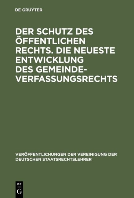 Der Schutz des offentlichen Rechts. Die neueste Entwicklung des Gemeindeverfassungsrechts