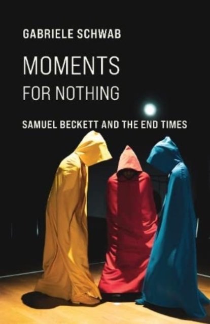 Moments for Nothing – Samuel Beckett and the End Times