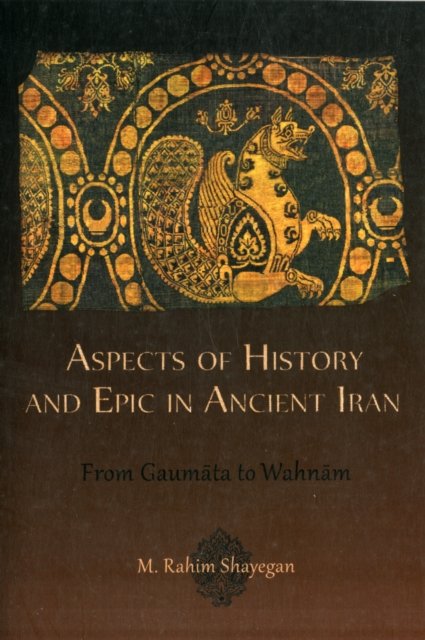 Aspects of History and Epic in Ancient Iran – From  Gaumata to Wahnam