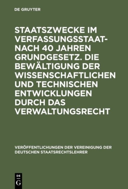 Staatszwecke Im Verfassungsstaat - Nach 40 Jahren Grundgesetz. Die Bewaltigung Der Wissenschaftlichen Und Technischen Entwicklungen Durch Das Verwaltungsrecht