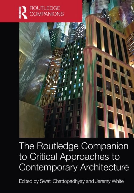 The Routledge Companion to Critical Approaches to Contemporary Architecture