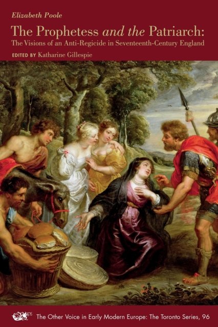 The Prophetess and the Patriarch – The Visions of an Anti–Regicide in Seventeenth–Century England