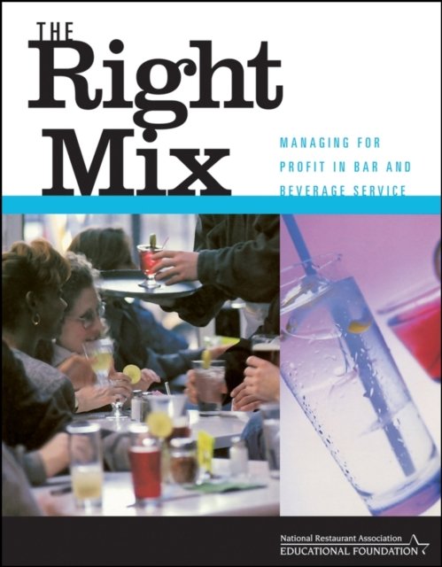 The Right Mix: Managing for Profit in Bar and Beve Beverage Service