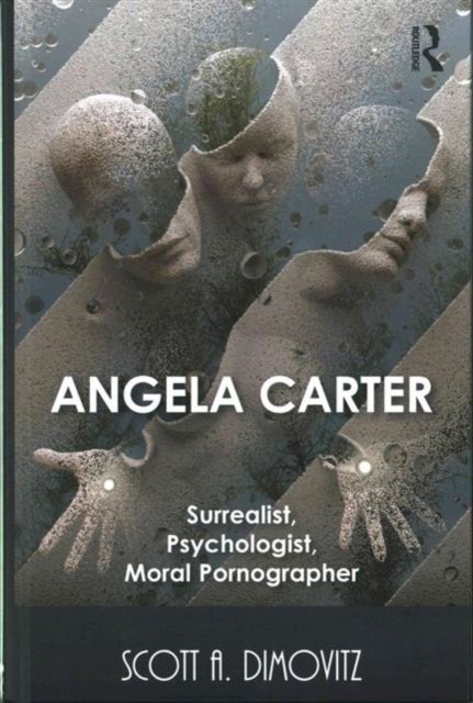 Angela Carter: Surrealist, Psychologist, Moral Pornographer