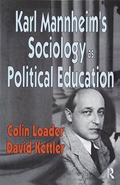Karl Mannheim''s Sociology as Political Education