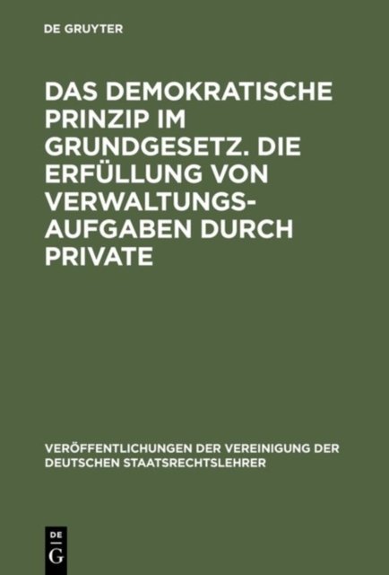 Das demokratische Prinzip im Grundgesetz. Die Erfullung von Verwaltungsaufgaben durch Private