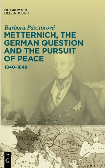 Metternich, the German Question and the Pursuit of Peace
