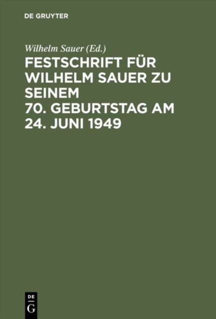 Festschrift fur Wilhelm Sauer zu seinem 70. Geburtstag am 24. Juni 1949