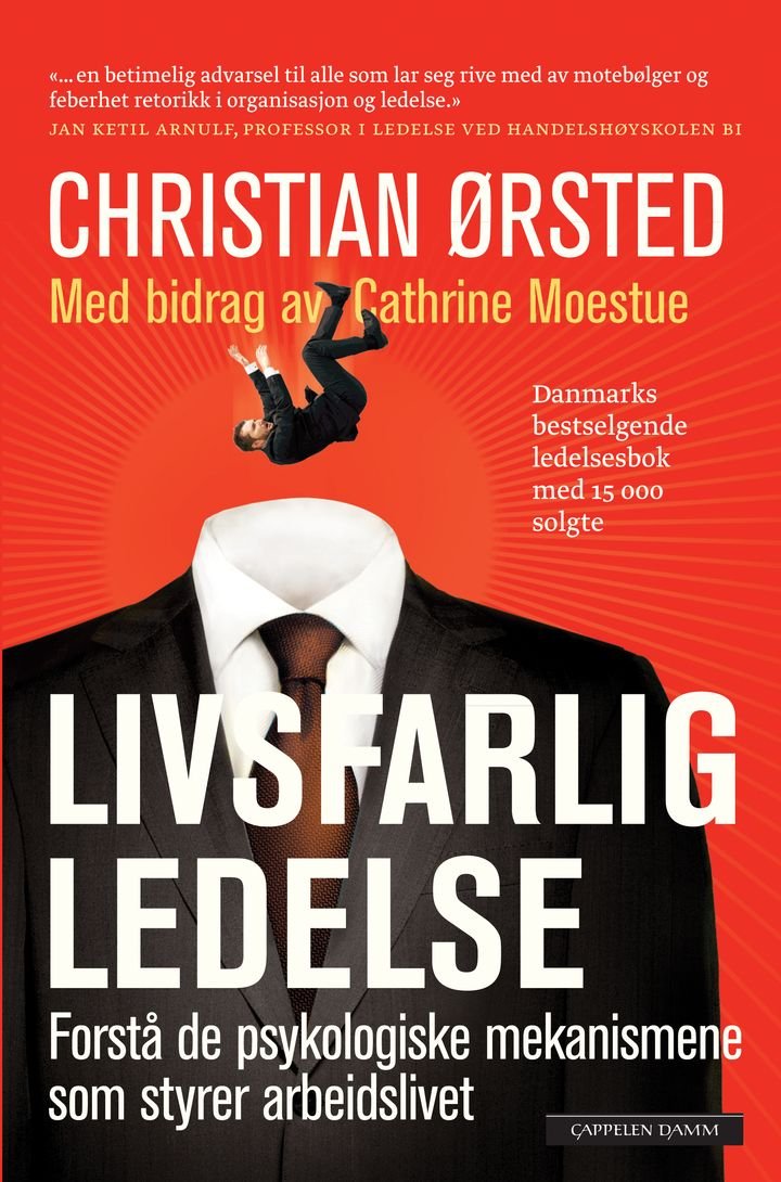 Livsfarlig ledelse - forstå de psykologiske mekanismene som styrer yrkeslivet ditt